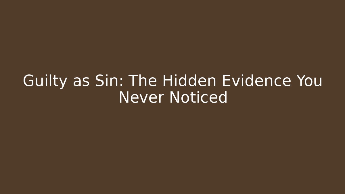 Guilty as Sin: The Hidden Evidence You Never Noticed - Create More Assets
