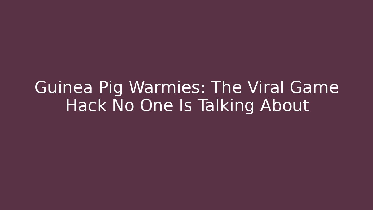 Guinea Pig Warmies: The Viral Game Hack No One Is Talking About
