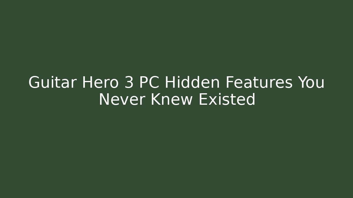 Guitar Hero 3 PC Hidden Features You Never Knew Existed