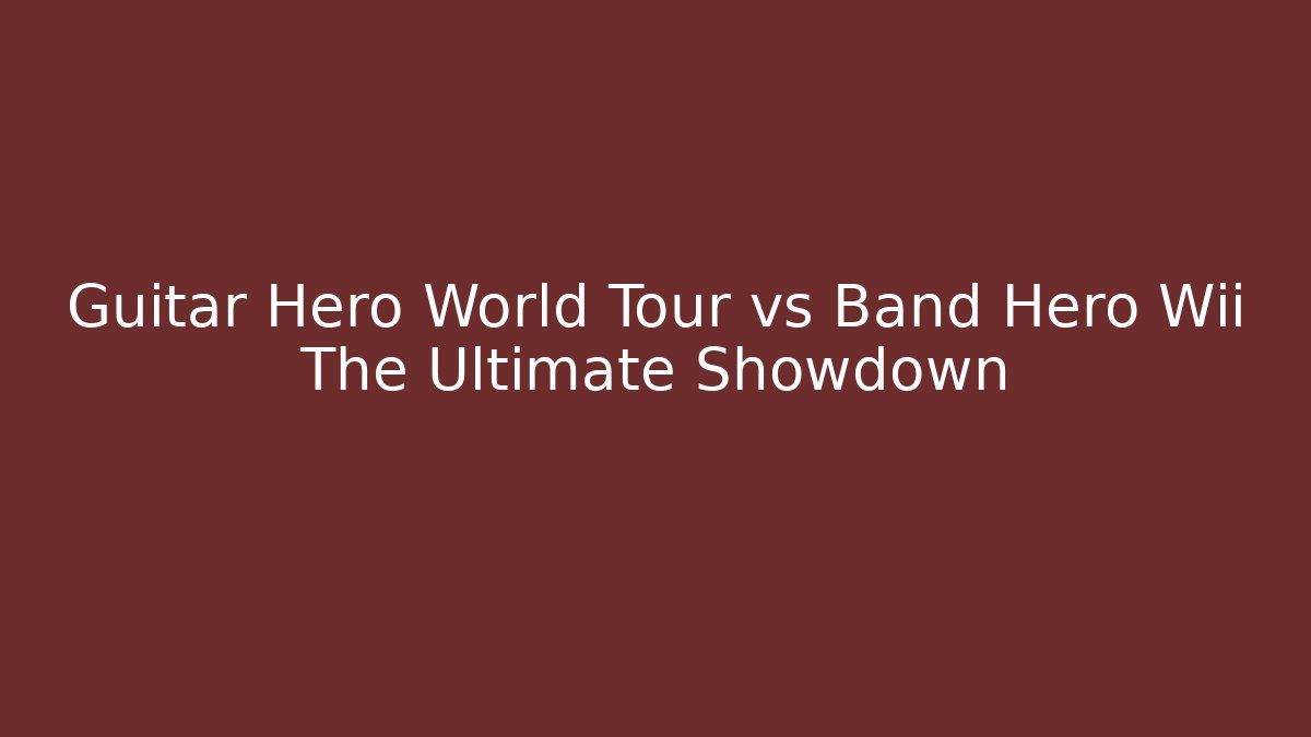 Guitar Hero World Tour vs Band Hero Wii The Ultimate Showdown