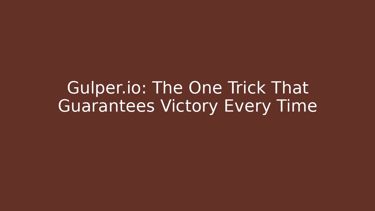 Gulper.io: The One Trick That Guarantees Victory Every Time