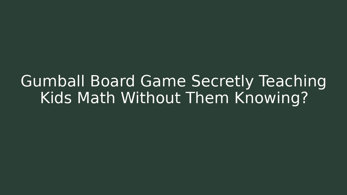 Gumball Board Game Secretly Teaching Kids Math Without Them Knowing? - Create More Assets