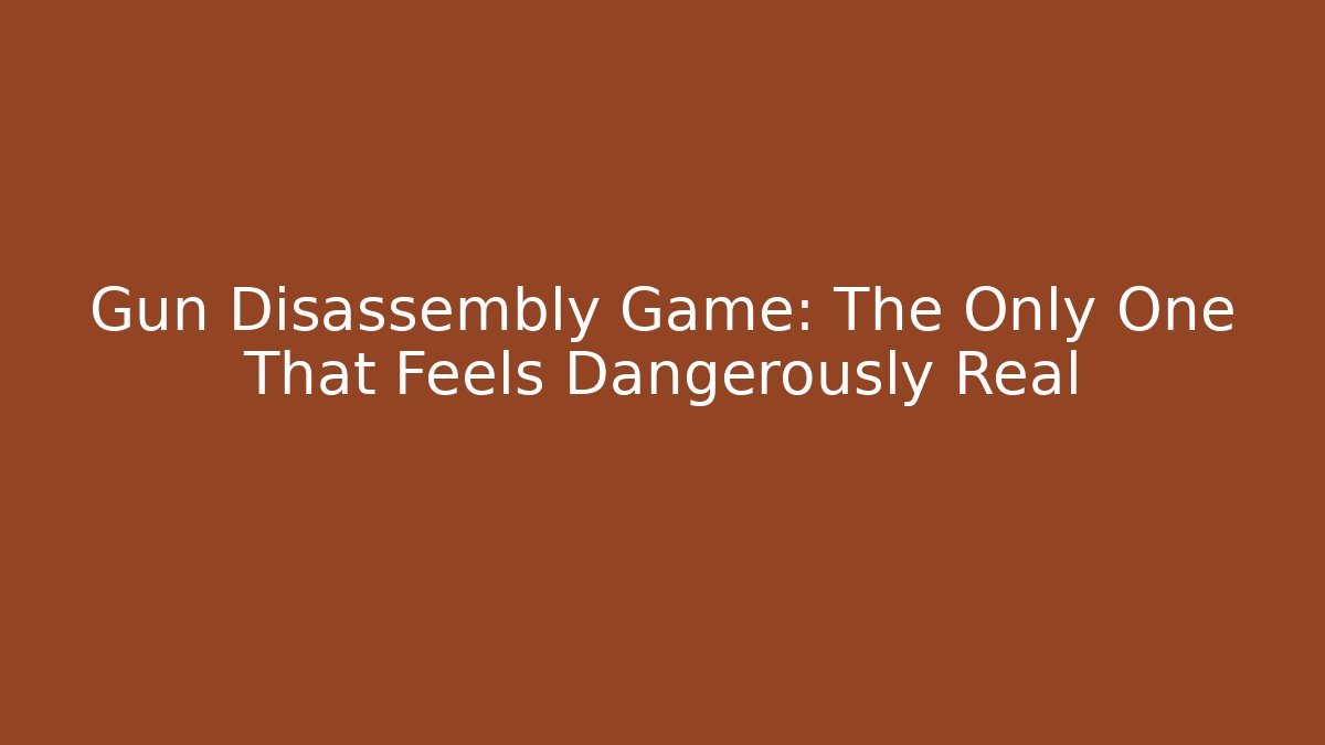 Gun Disassembly Game: The Only One That Feels Dangerously Real
