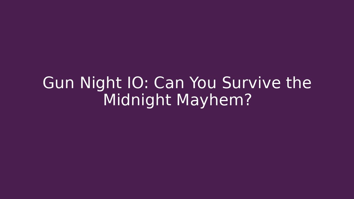 Gun Night IO: Can You Survive the Midnight Mayhem?