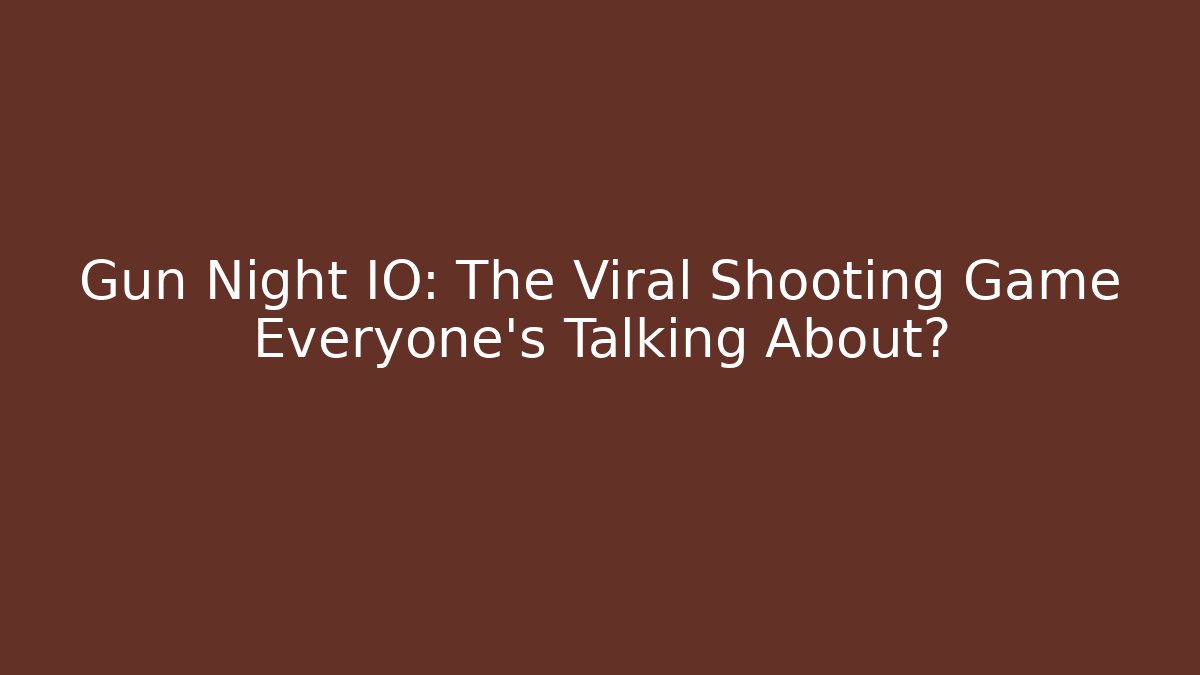 Gun Night IO: The Viral Shooting Game Everyone’s Talking About?