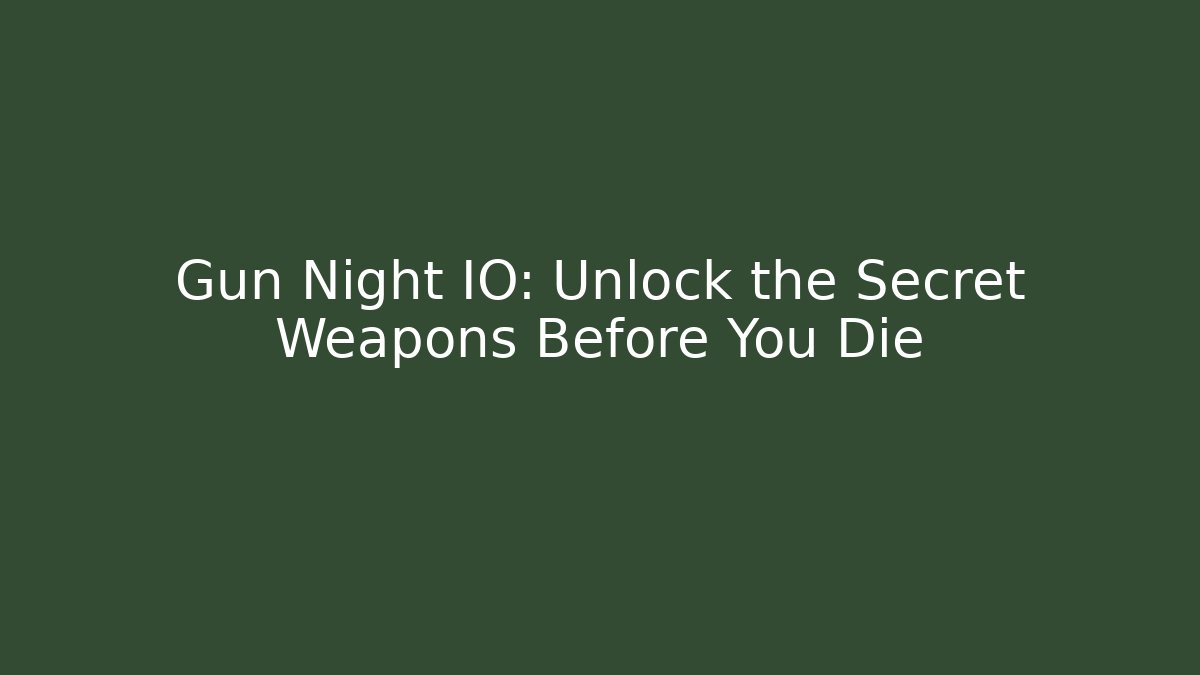 Gun Night IO: Unlock the Secret Weapons Before You Die