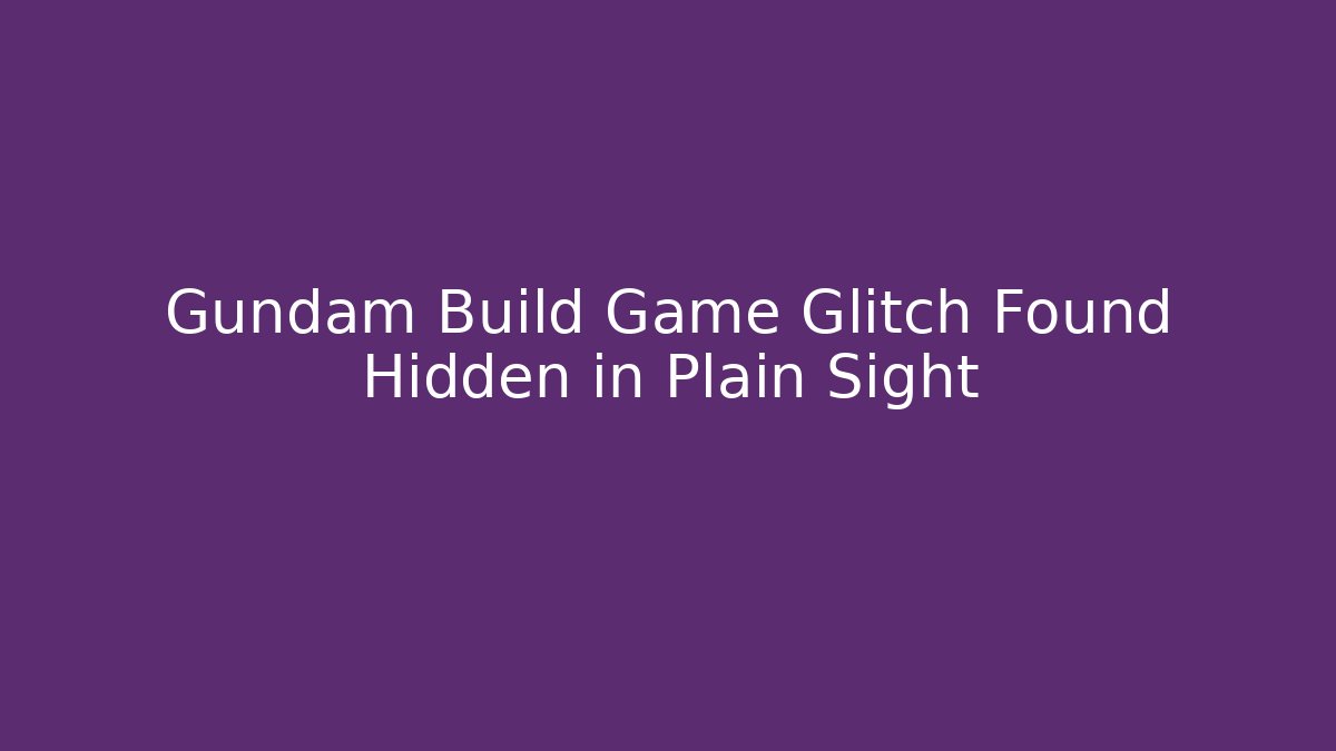 Gundam Build Game Glitch Found Hidden in Plain Sight