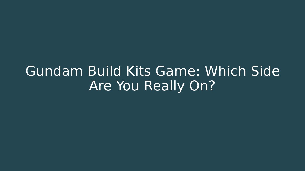Gundam Build Kits Game: Which Side Are You Really On?