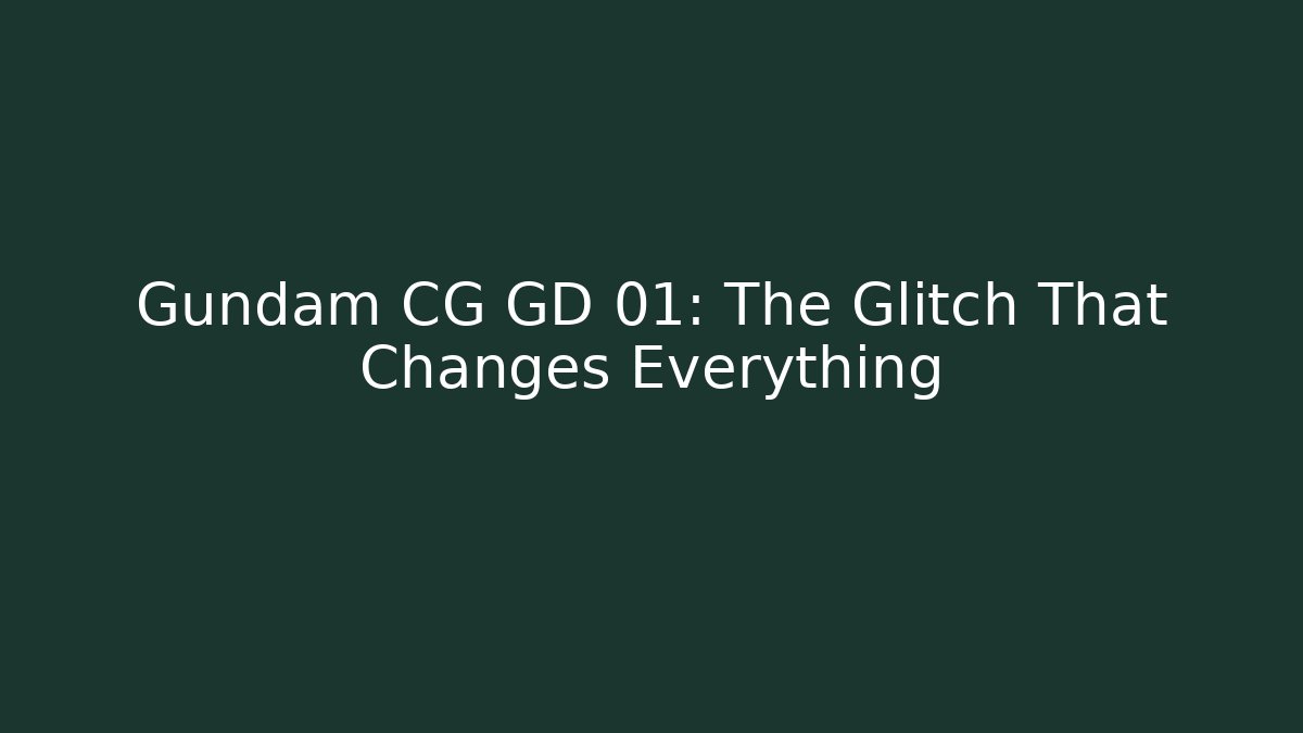 Gundam CG GD 01: The Glitch That Changes Everything