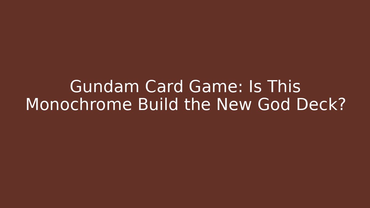 Gundam Card Game: Is This Monochrome Build the New God Deck?