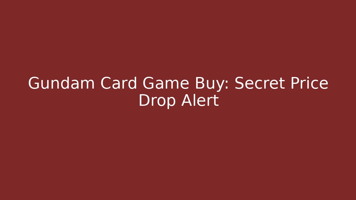 Gundam Card Game Buy: Secret Price Drop Alert