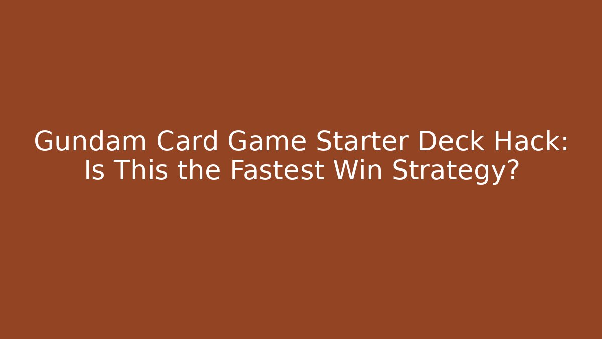 Gundam Card Game Starter Deck Hack: Is This the Fastest Win Strategy? - Create More Assets