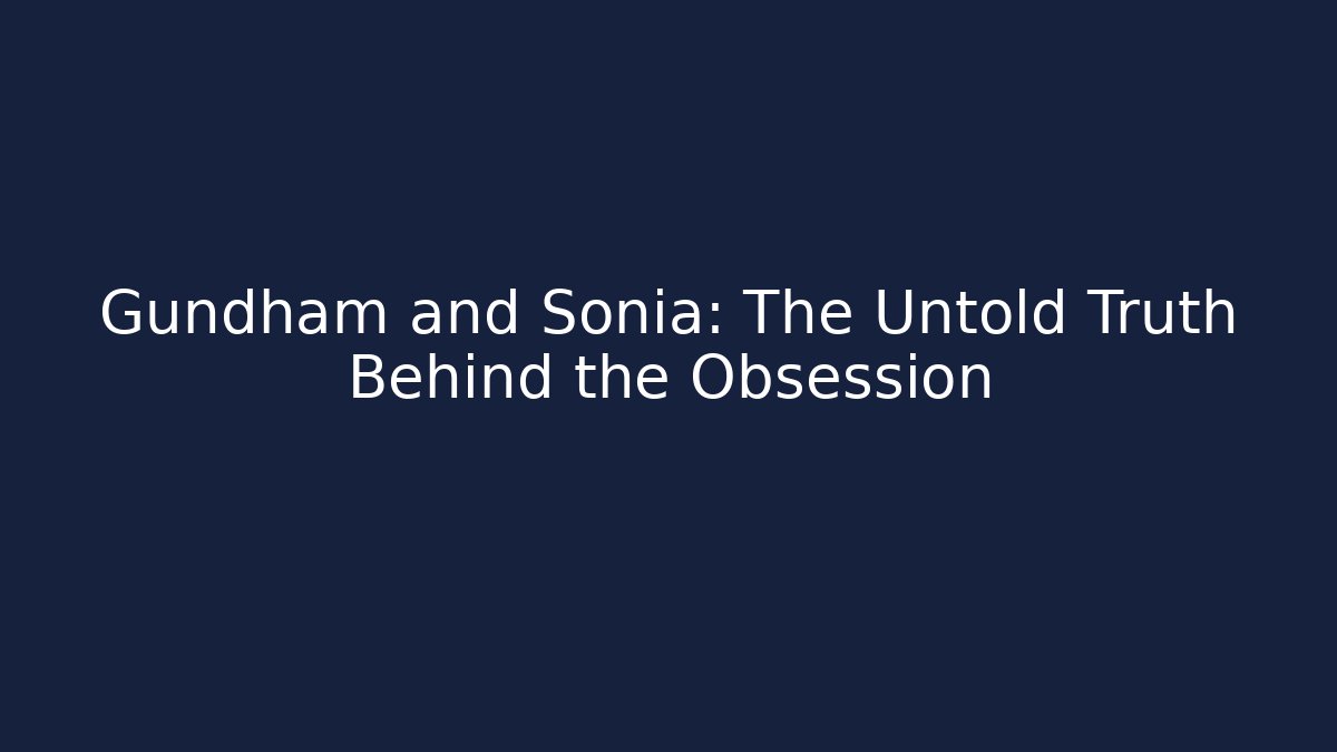 Gundham and Sonia: The Untold Truth Behind the Obsession
