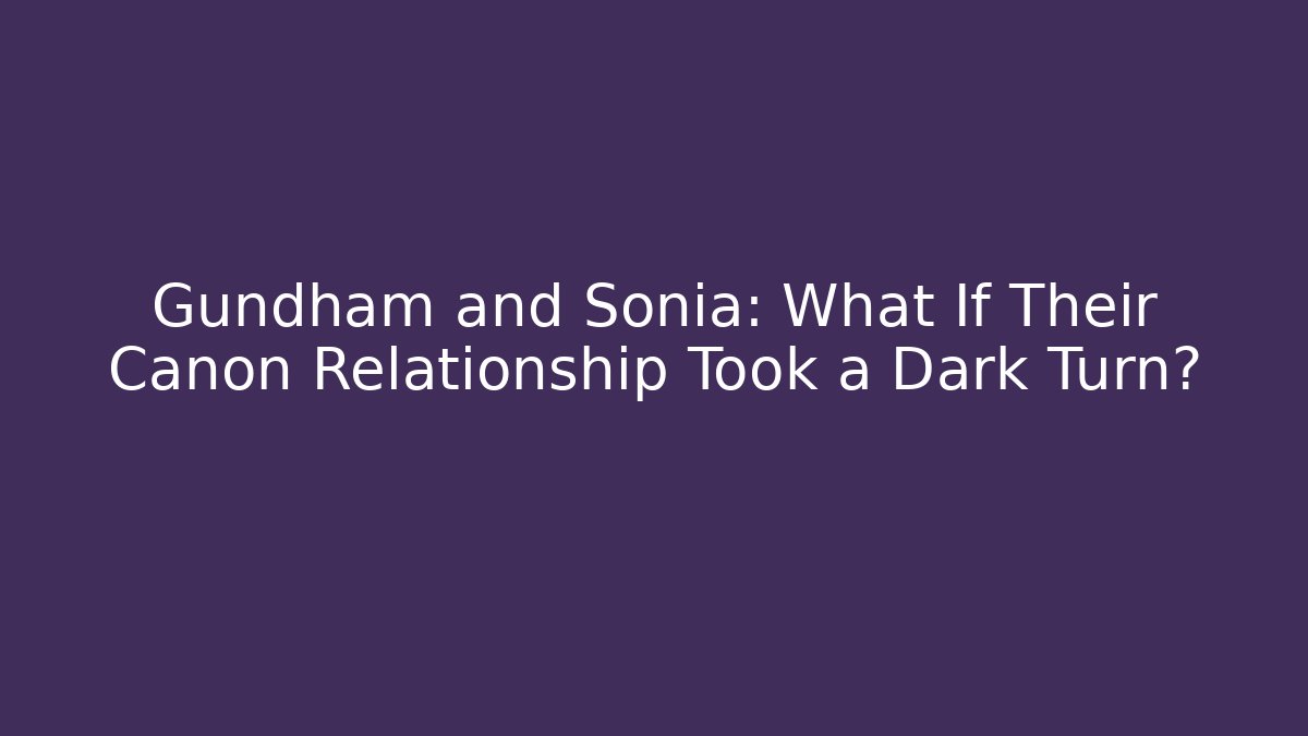 Gundham and Sonia: What If Their Canon Relationship Took a Dark Turn?