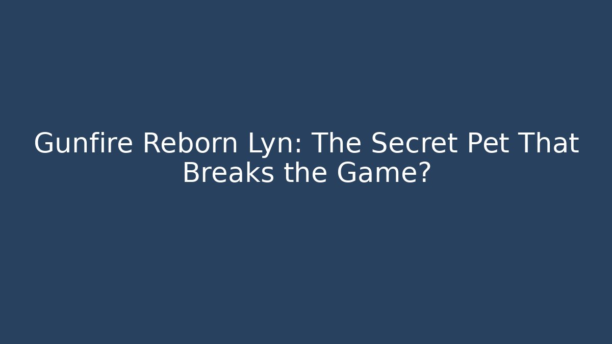 Gunfire Reborn Lyn: The Secret Pet That Breaks the Game?