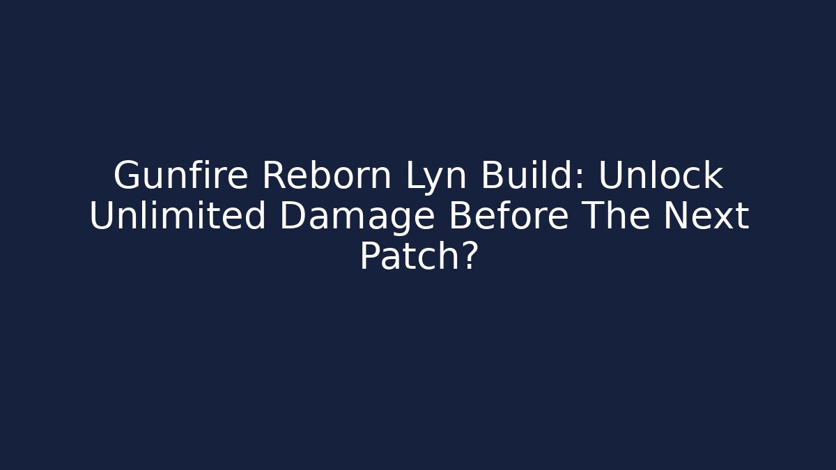 Gunfire Reborn Lyn Build: Unlock Unlimited Damage Before The Next Patch? - Create More Assets