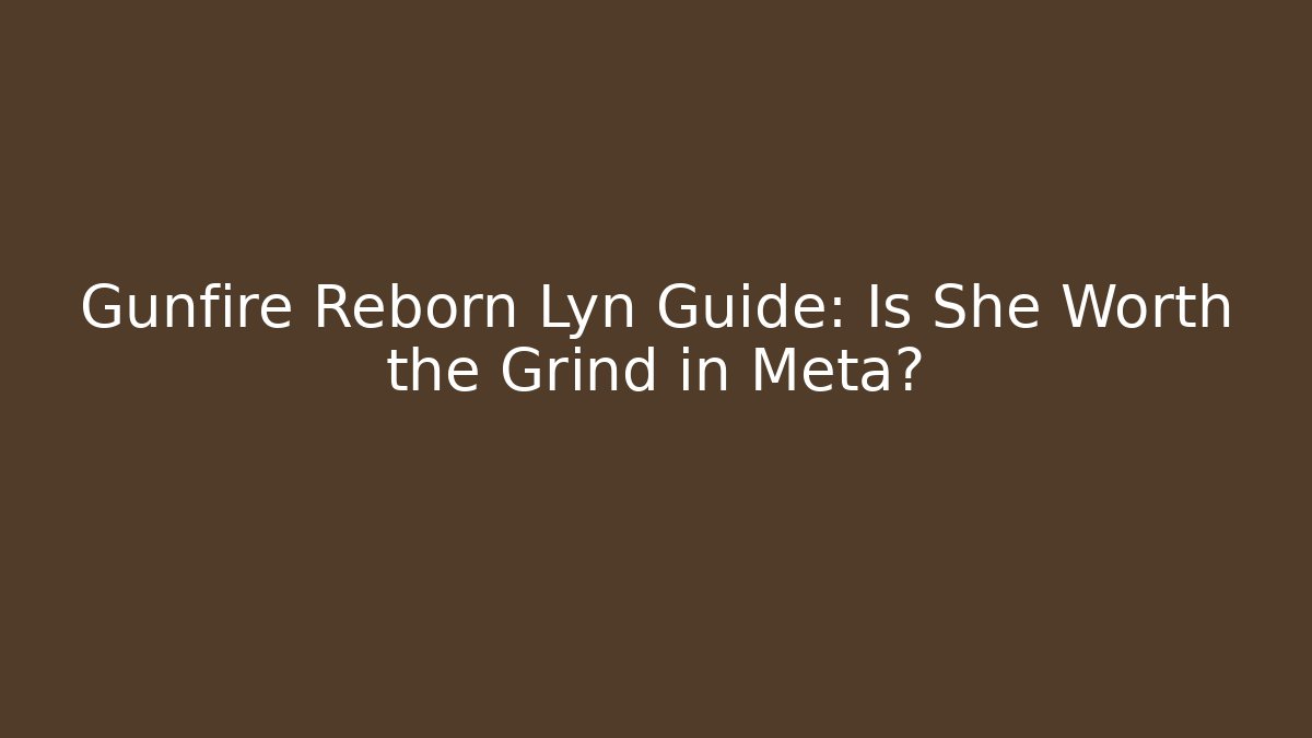 Gunfire Reborn Lyn Guide: Is She Worth the Grind in Meta?