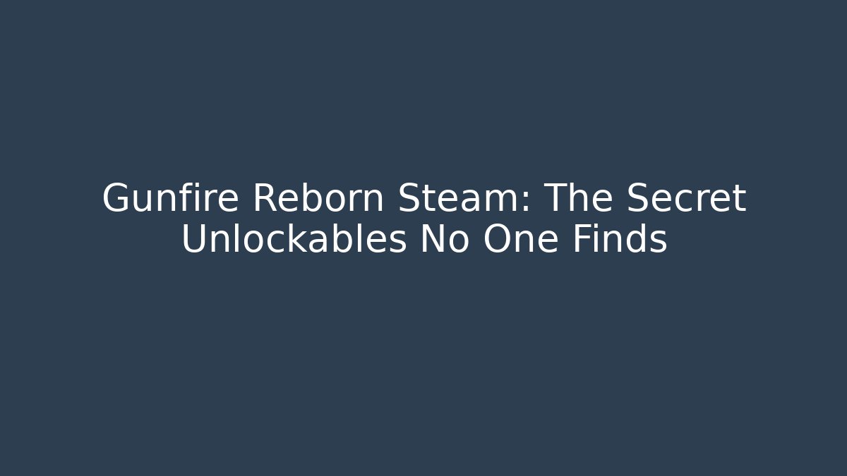 Gunfire Reborn Steam: The Secret Unlockables No One Finds