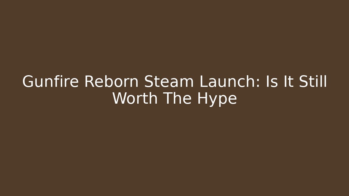 Gunfire Reborn Steam Launch: Is It Still Worth The Hype
