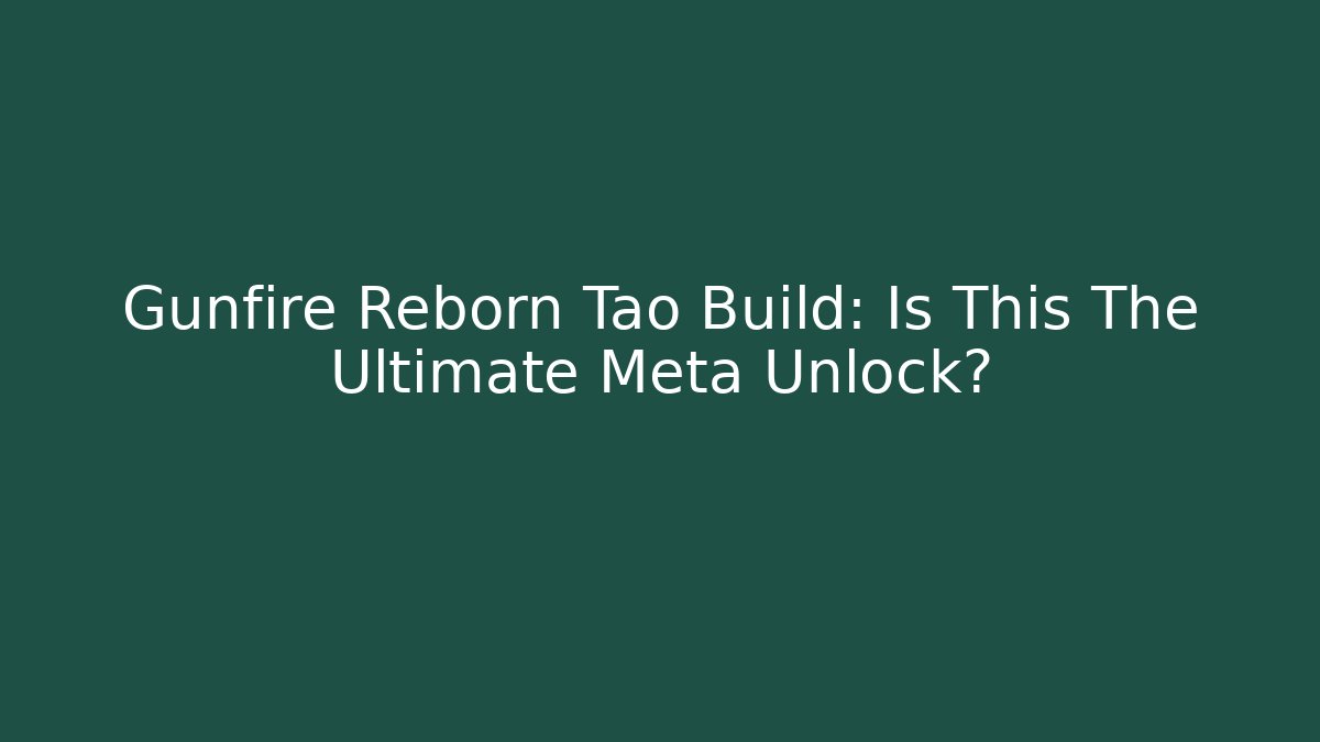 Gunfire Reborn Tao Build: Is This The Ultimate Meta Unlock?