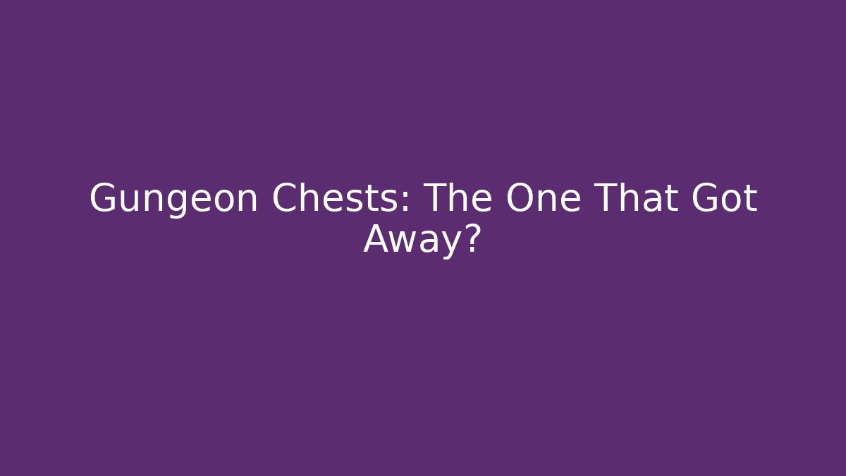 Gungeon Chests: The One That Got Away?