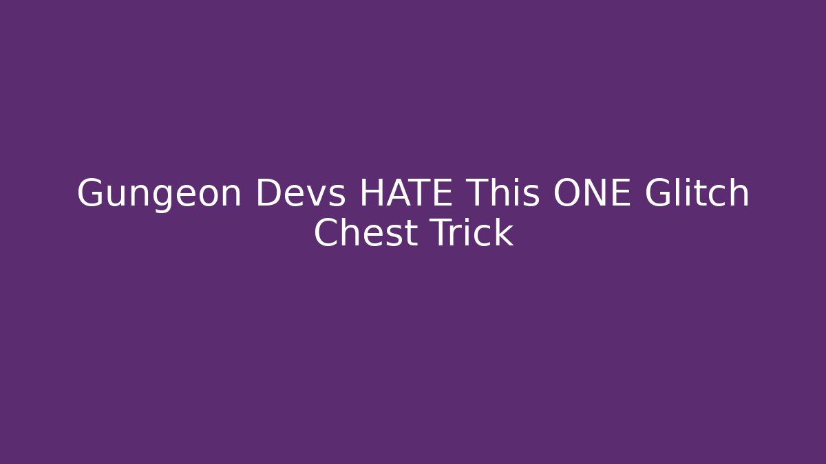Gungeon Devs HATE This ONE Glitch Chest Trick - Create More Assets