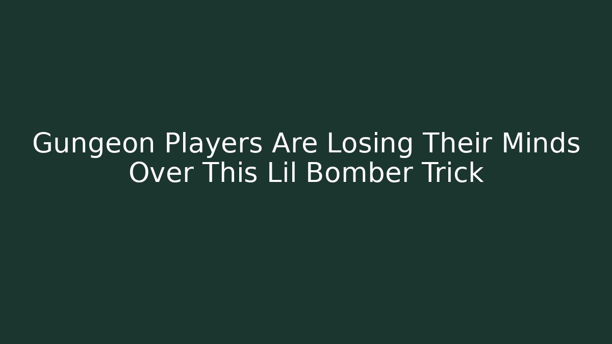 Gungeon Players Are Losing Their Minds Over This Lil Bomber Trick