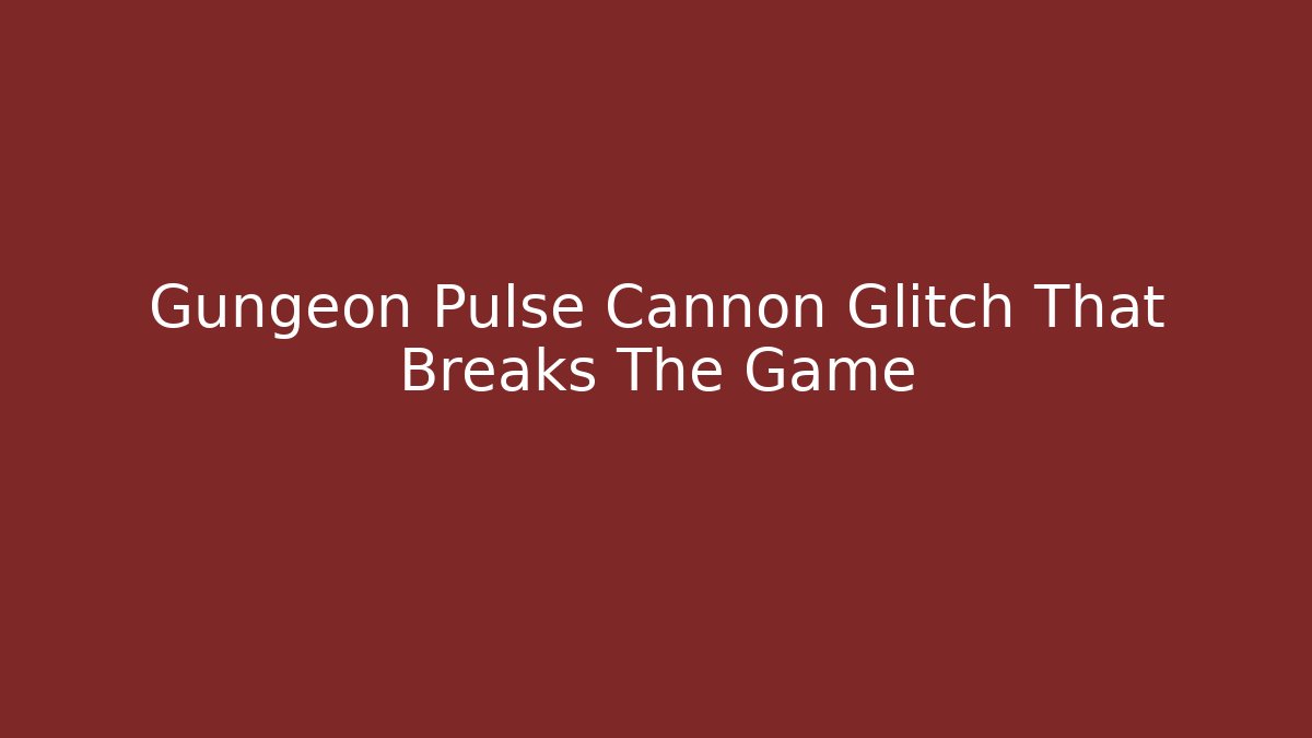 Gungeon Pulse Cannon Glitch That Breaks The Game