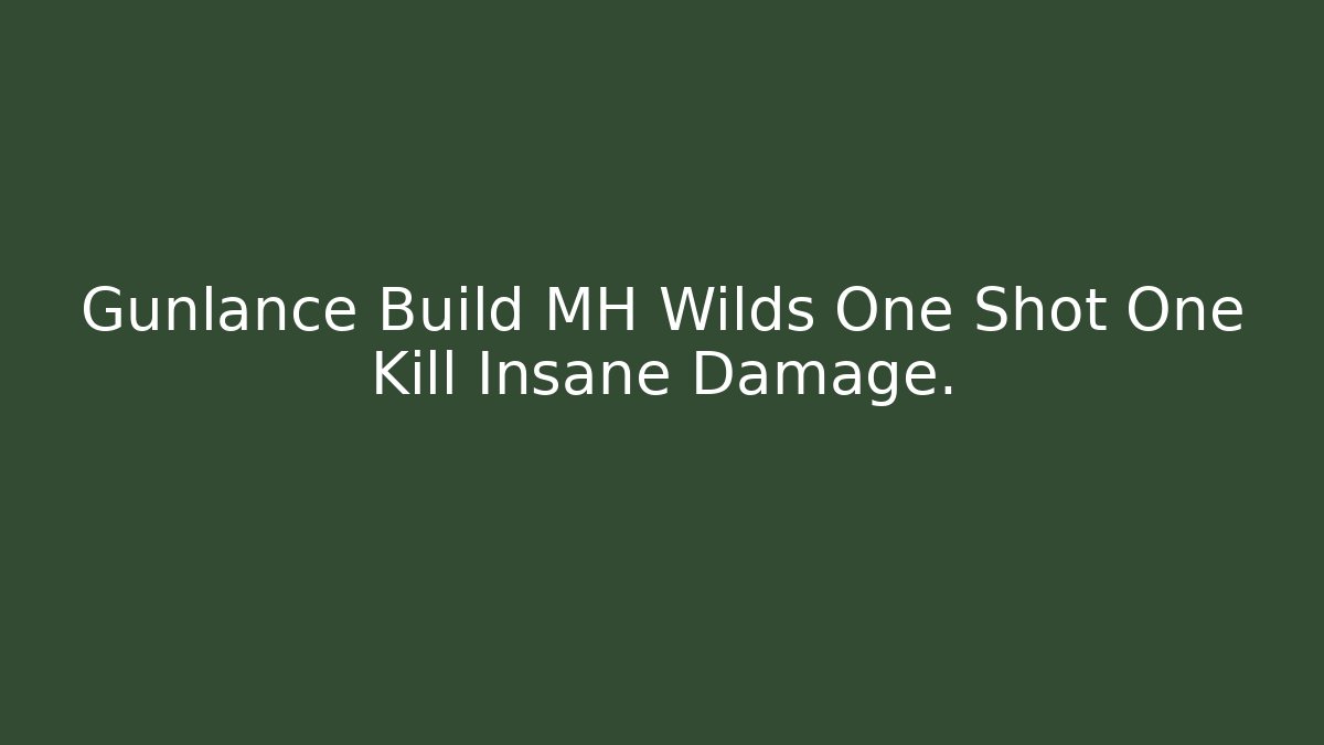 Gunlance Build MH Wilds One Shot One Kill Insane Damage. - Create More Assets