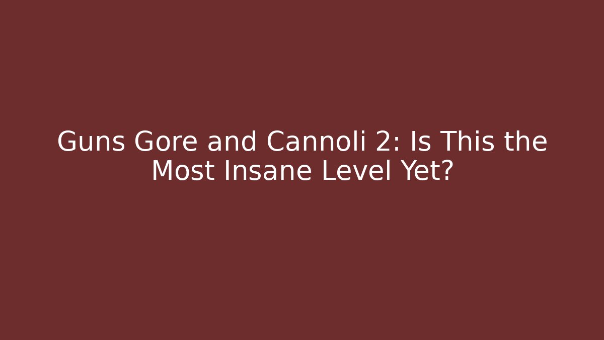 Guns Gore and Cannoli 2: Is This the Most Insane Level Yet?