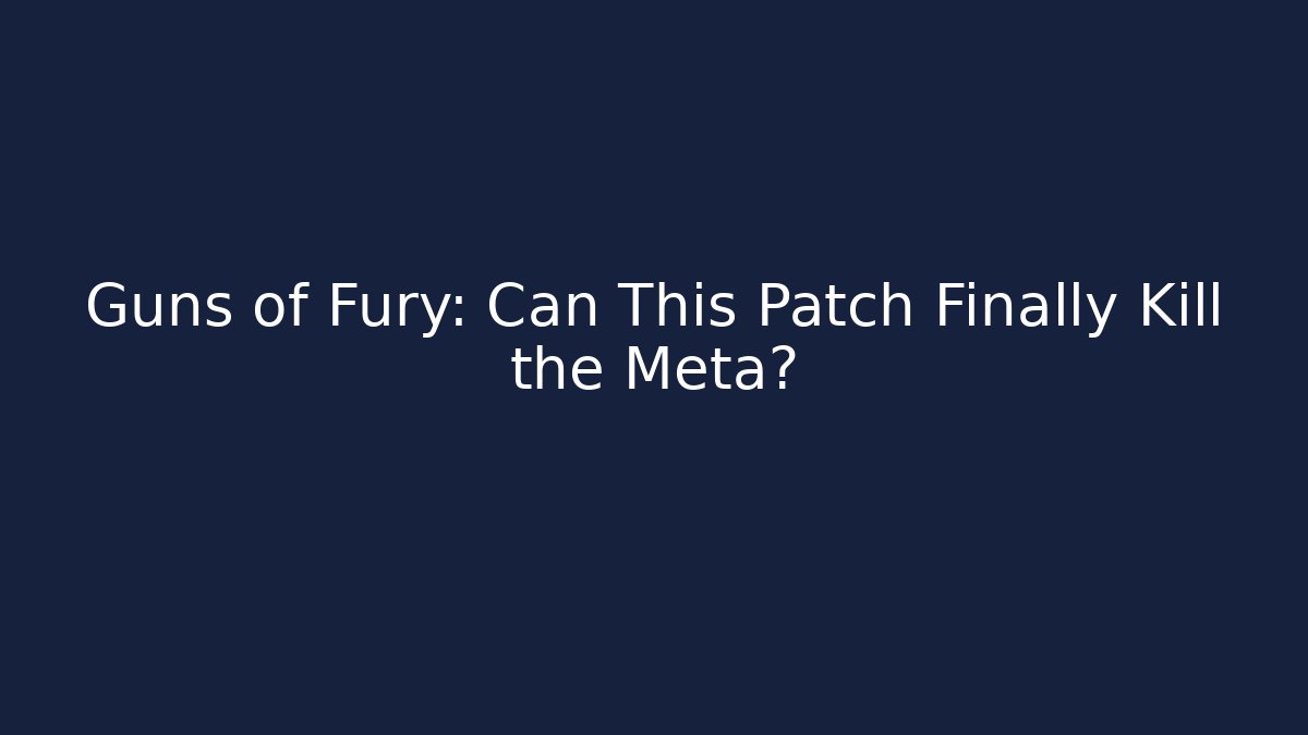 Guns of Fury: Can This Patch Finally Kill the Meta?