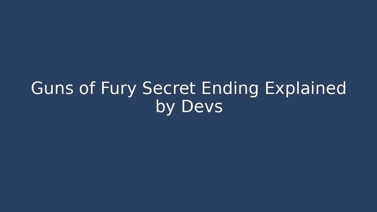 Guns of Fury Secret Ending Explained by Devs