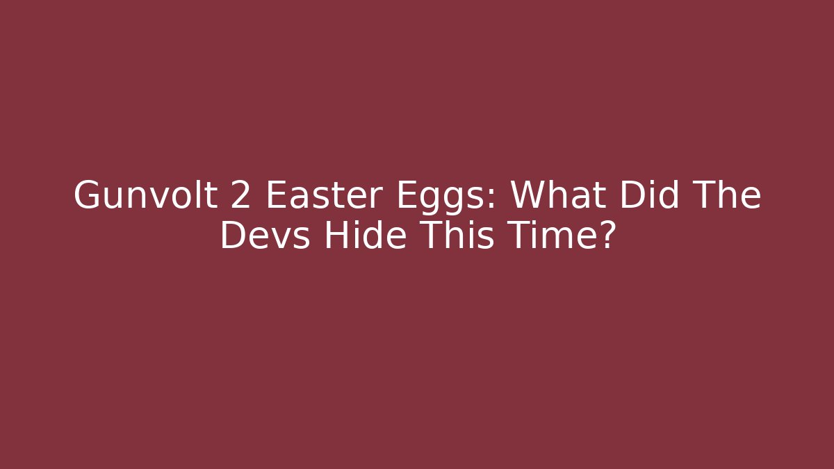 Gunvolt 2 Easter Eggs: What Did The Devs Hide This Time?