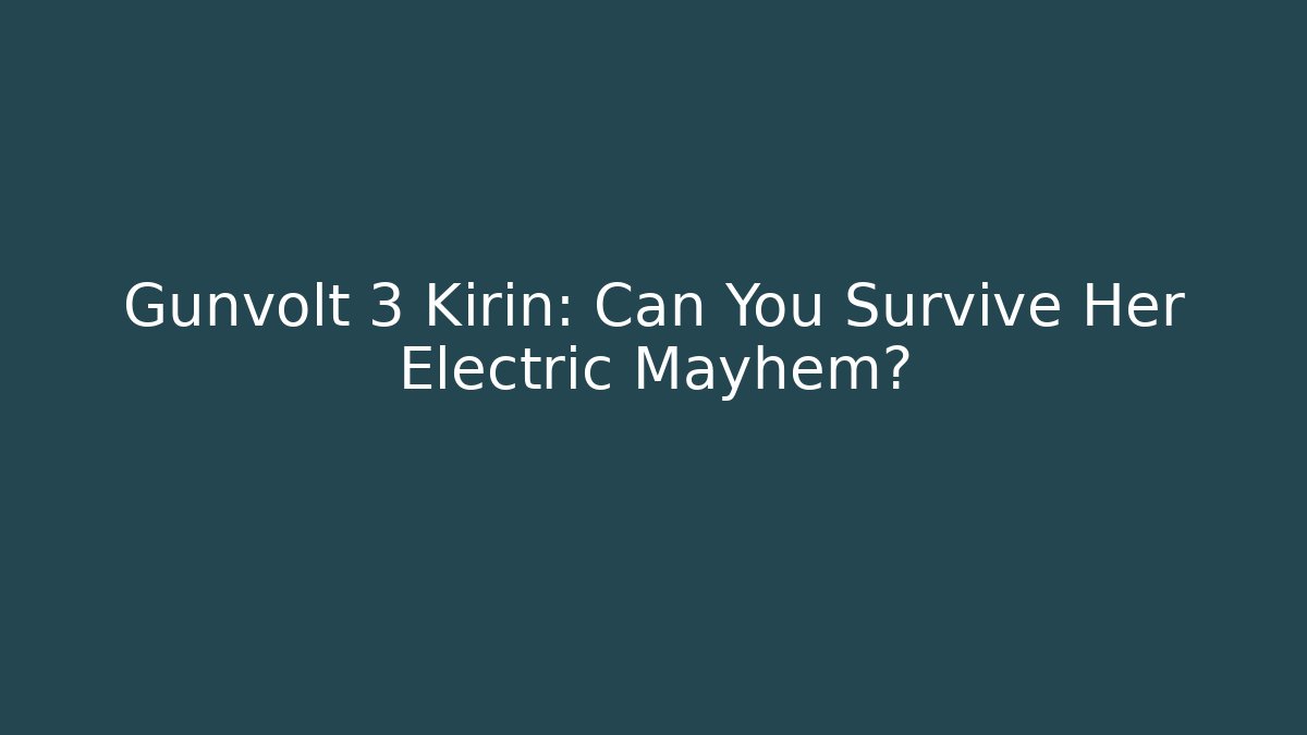 Gunvolt 3 Kirin: Can You Survive Her Electric Mayhem?
