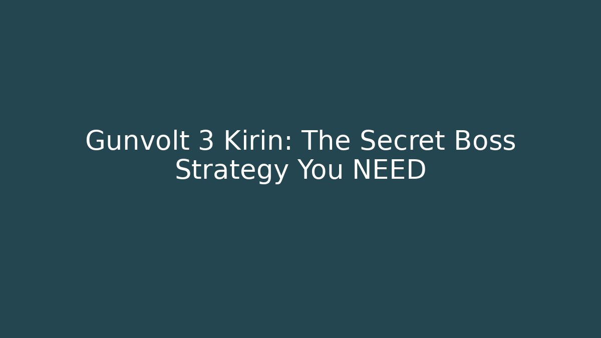Gunvolt 3 Kirin: The Secret Boss Strategy You NEED