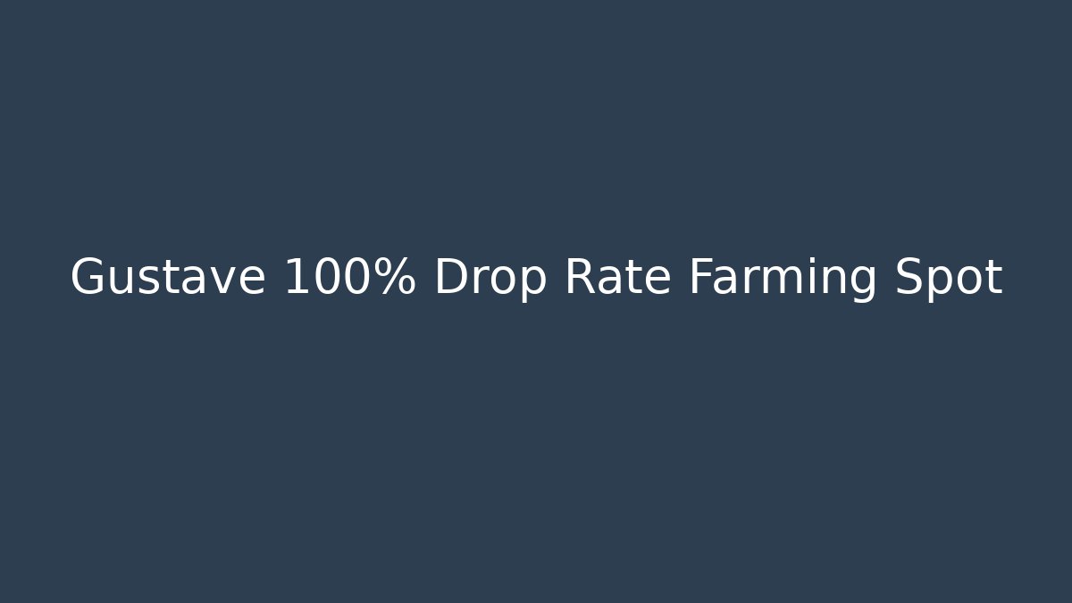 Gustave 100% Drop Rate Farming Spot - Create More Assets