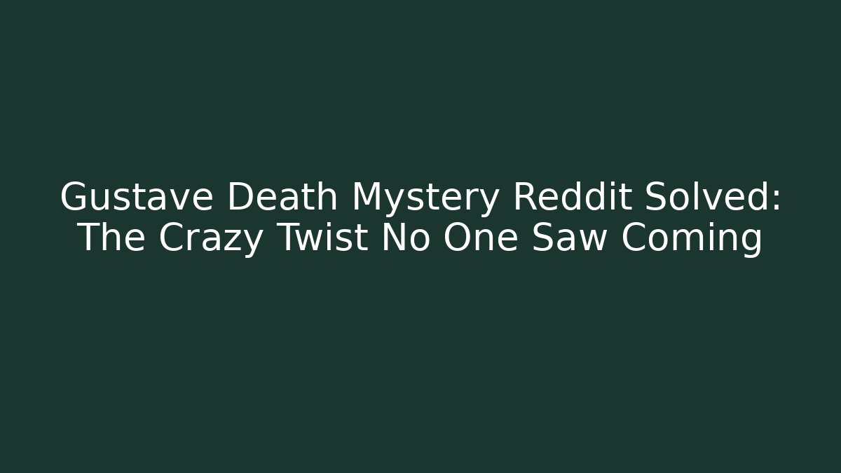 Gustave Death Mystery Reddit Solved: The Crazy Twist No One Saw Coming