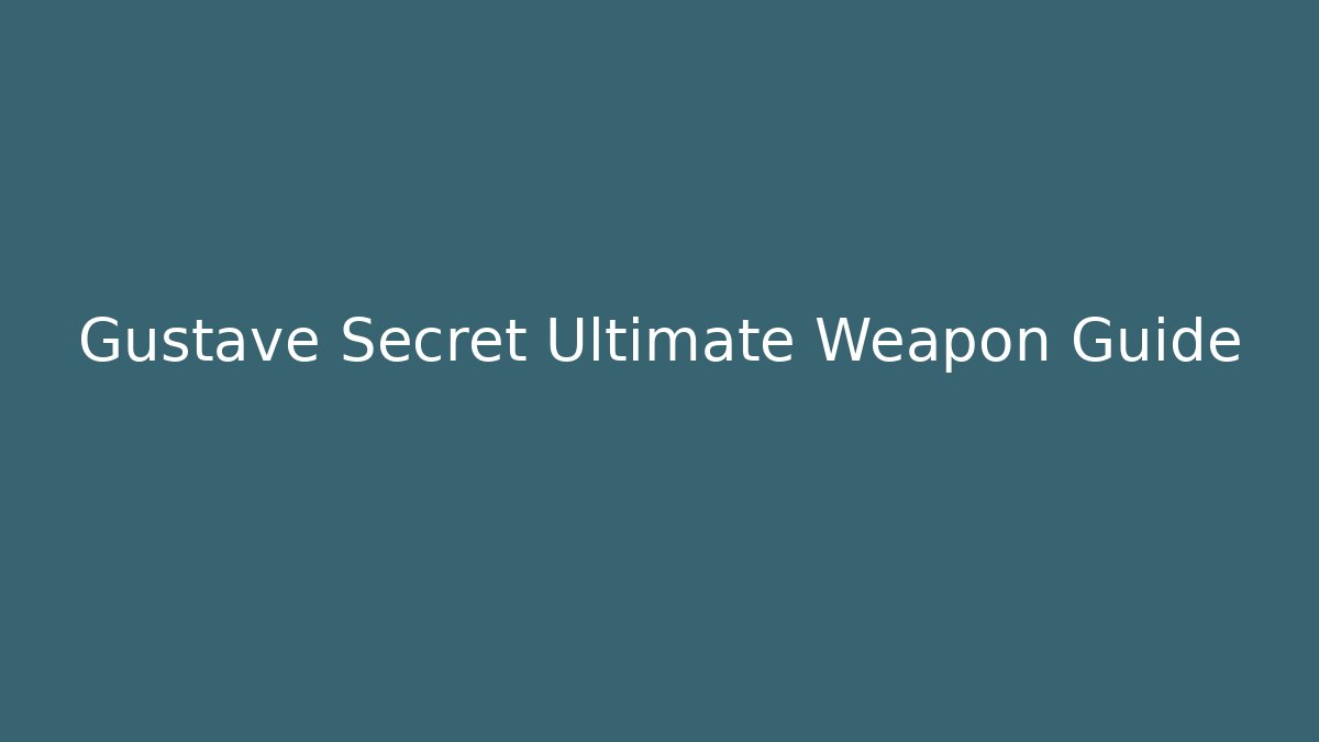 Gustave Secret Ultimate Weapon Guide - Create More Assets