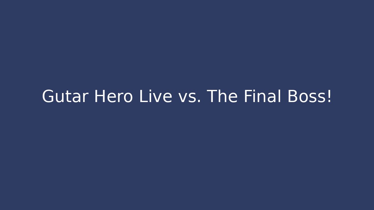 Gutar Hero Live vs. The Final Boss!