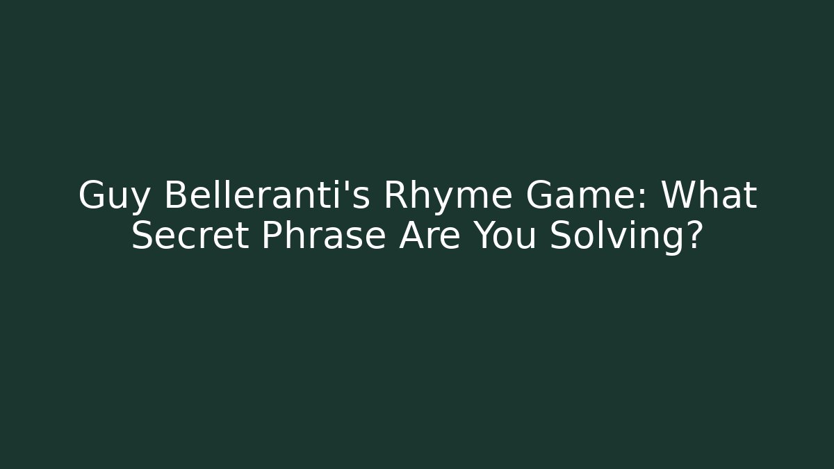 Guy Belleranti's Rhyme Game: What Secret Phrase Are You Solving?