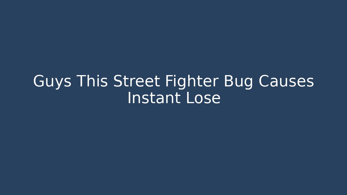 Guys This Street Fighter Bug Causes Instant Lose - Create More Assets
