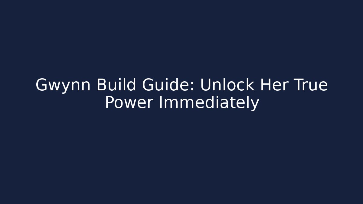 Gwynn Build Guide: Unlock Her True Power Immediately