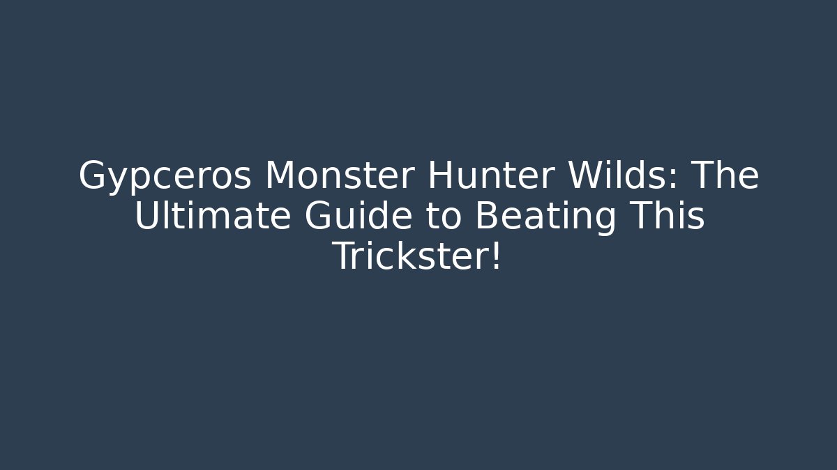 Gypceros Monster Hunter Wilds: The Ultimate Guide to Beating This Trickster!