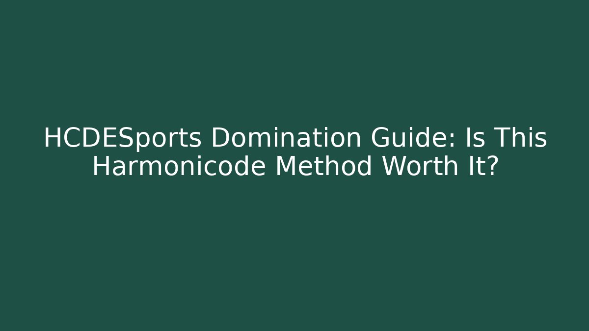 HCDESports Domination Guide: Is This Harmonicode Method Worth It? - Create More Assets