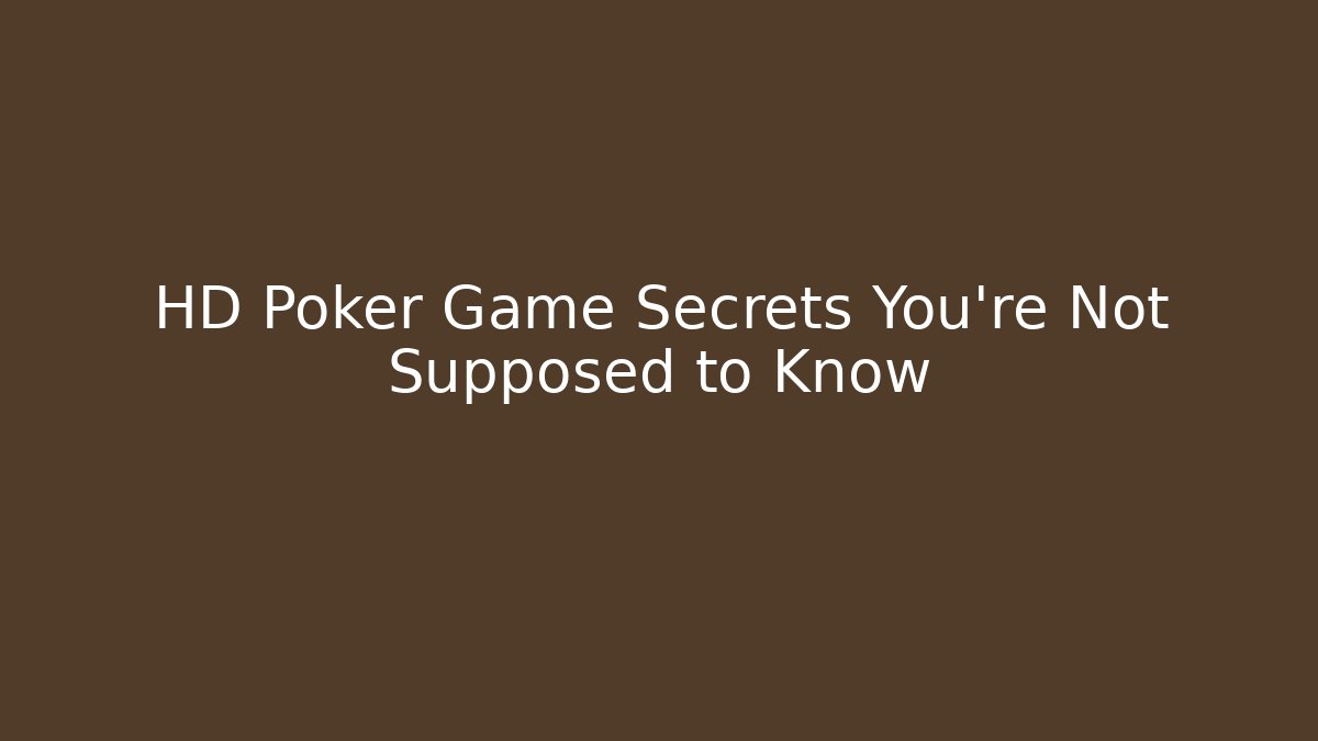 HD Poker Game Secrets You're Not Supposed to Know