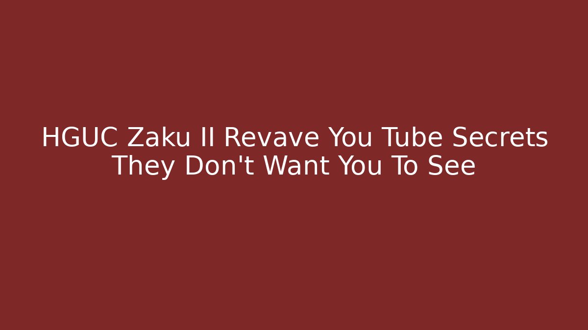 HGUC Zaku II Revave You Tube Secrets They Don't Want You To See