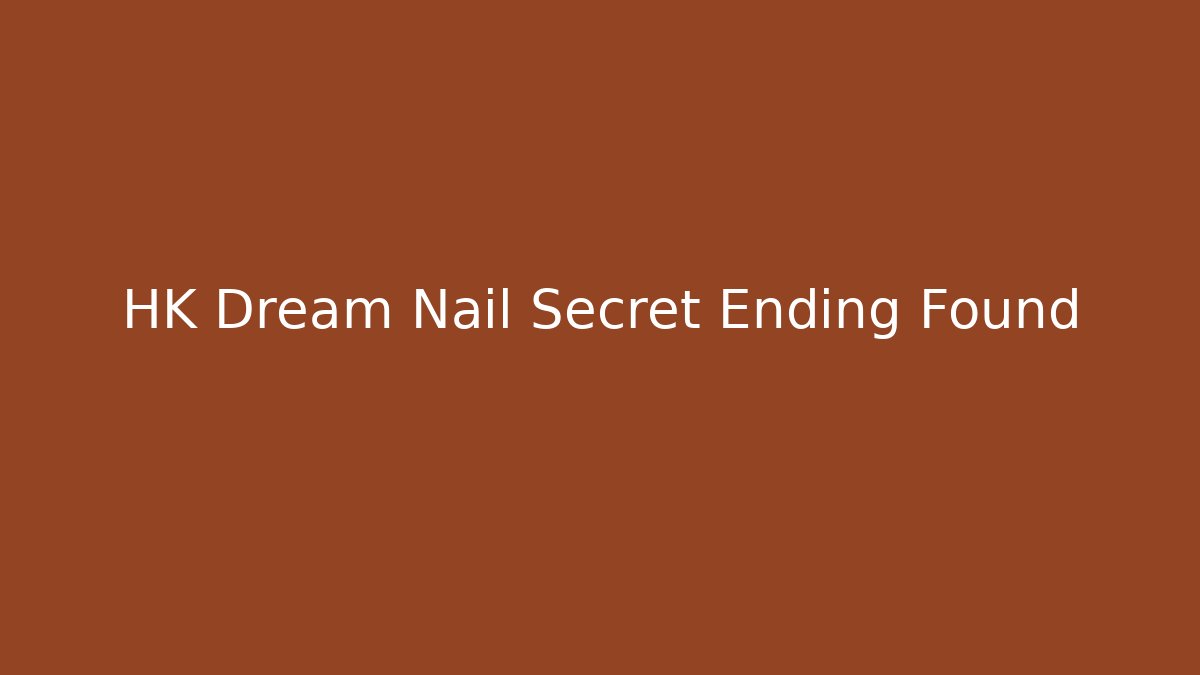 HK Dream Nail Secret Ending Found