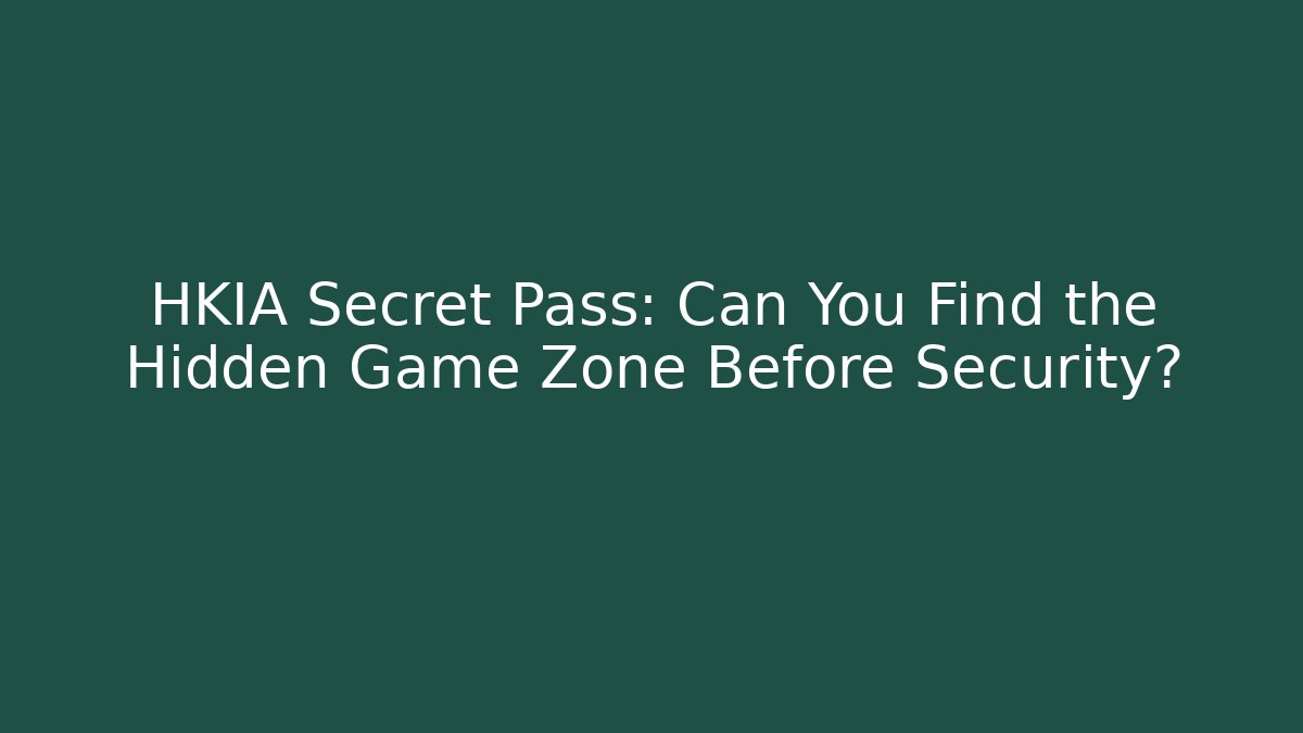 HKIA Secret Pass: Can You Find the Hidden Game Zone Before Security?