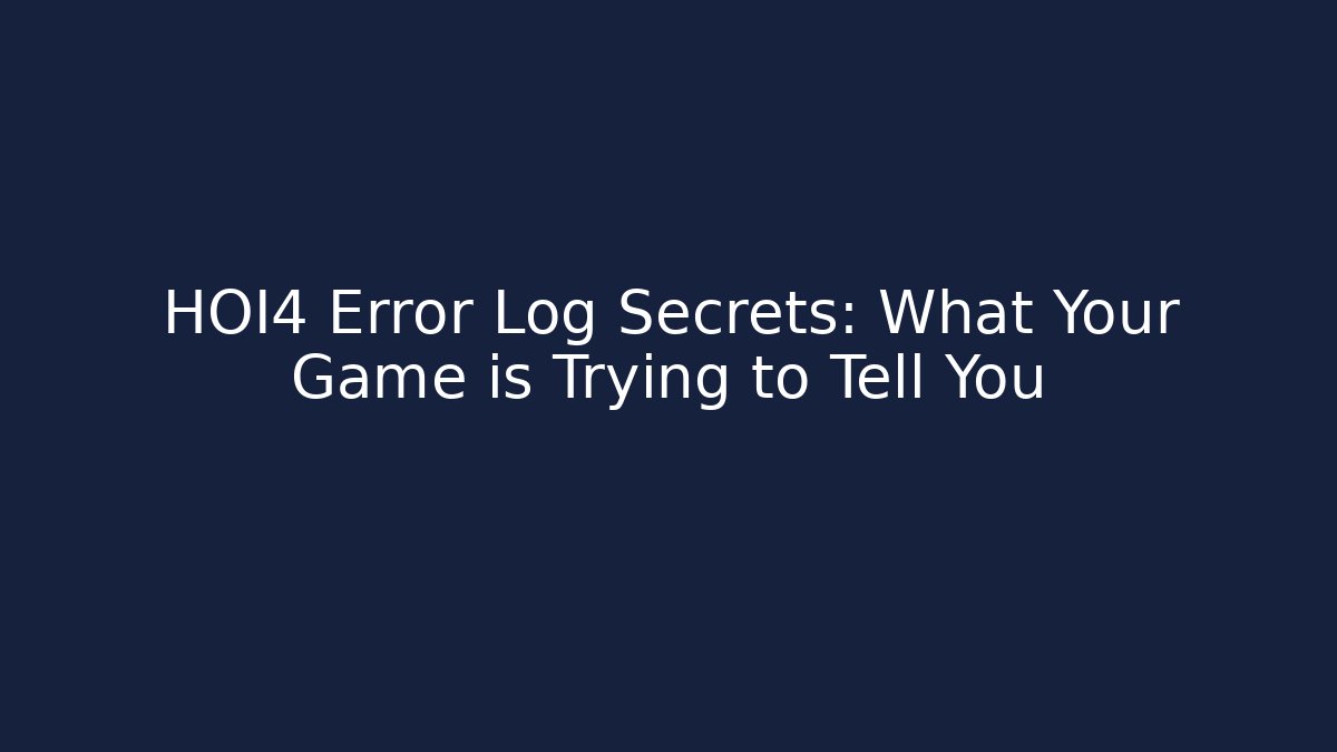 HOI4 Error Log Secrets: What Your Game is Trying to Tell You