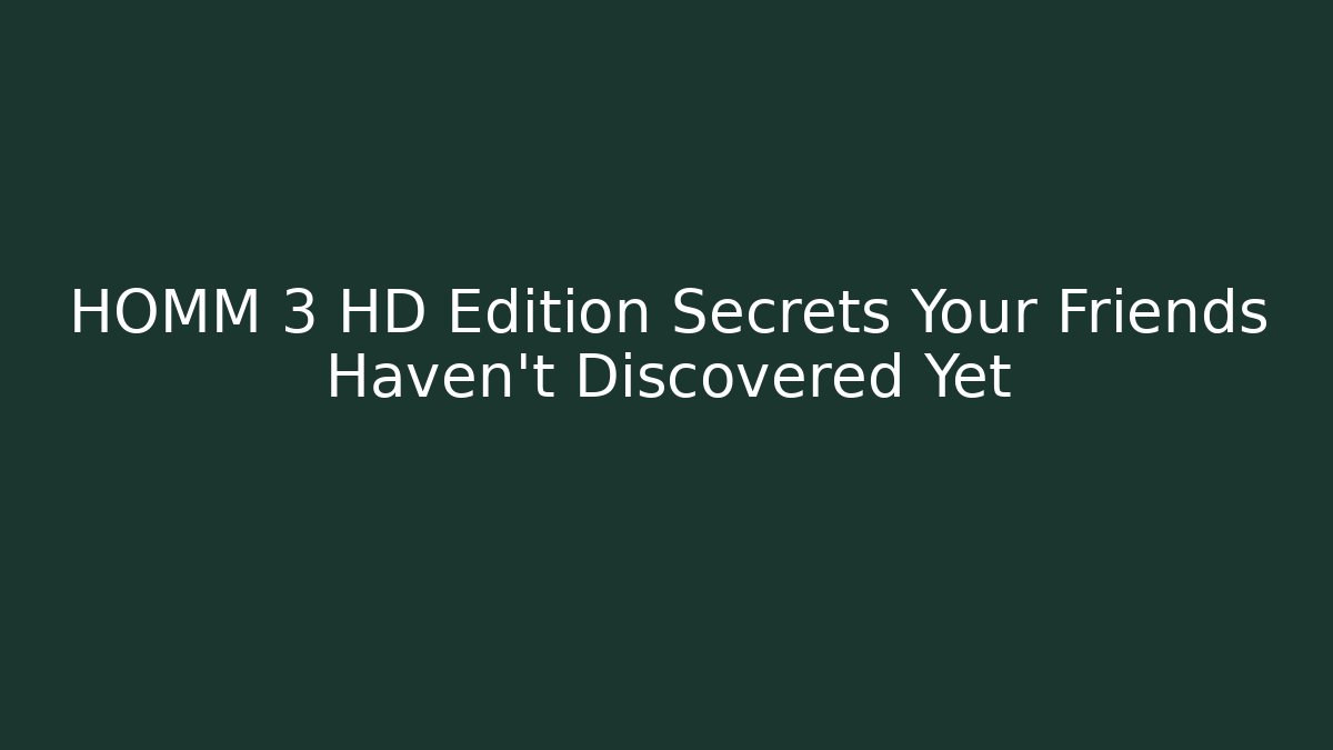 HOMM 3 HD Edition Secrets Your Friends Haven't Discovered Yet